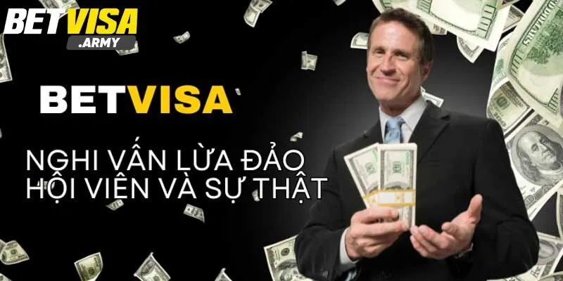 Lý do xuất hiện tin đồn BETVISA lừa đảo?