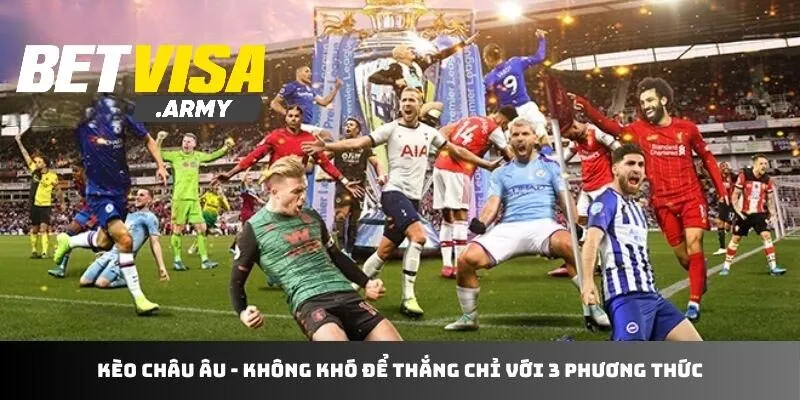 Kèo Châu Âu BET VISA